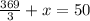 \frac{369}{3} + x = 50