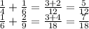 \frac{1}{4} + \frac{1}{6} = \frac{3 + 2}{12} = \frac{5}{12} \\ \frac{1}{6} + \frac{2}{9} = \frac{3 + 4}{18} = \frac{7}{18}