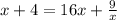 x + 4 = 16x + \frac{9}{x}