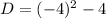 D=(-4)^{2} - 4