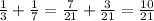 \frac{1}{3}+\frac{1}{7}=\frac{7}{21}+\frac{3}{21}=\frac{10}{21}