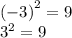 {( - 3)}^{2} = 9 \\ {3}^{2} = 9