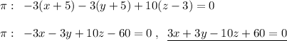 \pi :\; \; -3(x+5)-3(y+5)+10(z-3)=0\\\\\pi :\; \; -3x-3y+10z-60=0\; ,\; \; \underline {3x+3y-10z+60=0}