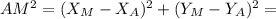 AM^2=(X_M-X_A)^2+(Y_M-Y_A)^2=