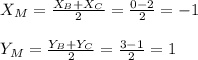 X_M= \frac{X_B+X_C}{2} = \frac{0-2}{2} =-1 \\ \\ Y_M= \frac{Y_B+Y_C}{2} = \frac{3-1}{2} =1