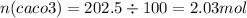 n(caco3) = 202.5 \div 100 = 2.03mol