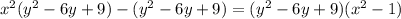 x^{2}( y^{2} -6y+9) - ( y^{2} -6y+9) = ( y^{2} -6y+9)( x^{2} -1)