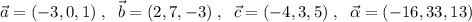 \vec{a}=(-3,0,1)\; ,\; \; \vec{b}=(2,7,-3)\; ,\; \; \vec{c}=(-4,3,5)\; ,\; \; \vec{ \alpha }=(-16,33,13)