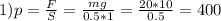 1) p= \frac{F}{S} = \frac{mg}{0.5*1}= \frac{20*10}{0.5}=400