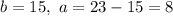 b=15, ~a=23-15=8