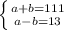 \left \{ {{a+b=111} \atop {a-b=13}} \right.