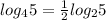 log_45= \frac{1}{2} log_25