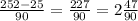 \frac{252-25}{90}=\frac{227}{90}=2\frac{47}{90}