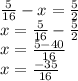 \frac{5}{16} - x = \frac{5}{2} \\ x = \frac{5}{16} - \frac{5}{2} \\ x = \frac{5 - 40}{16} \\ x = \frac{ - 35}{16}