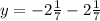 y=-2\frac{1}{7}-2\frac{1}{7}