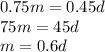 0.75m=0.45d&#10;\\\&#10;75m=45d&#10;\\\&#10;m=0.6d