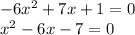 - 6 {x}^{2} + 7x + 1 = 0 \\ {x}^{2} - 6x - 7 = 0