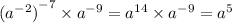 {( {a}^{ - 2}) }^{ - 7} \times {a}^{ - 9 } = {a}^{14} \times {a}^{ - 9} = {a}^{5}