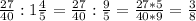 \frac{27}{40} : 1 \frac{4}{5} = \frac{27}{40} : \frac{9}{5} = \frac{27 * 5}{40 * 9} = \frac{3}{8}