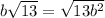 b \sqrt{13} = \sqrt{13b^2}