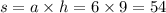 s = a \times h = 6 \times 9 = 54