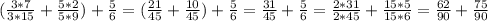 ( \frac{3*7}{3*15} + \frac{5*2}{5*9} )+ \frac{5}{6} =( \frac{21}{45} + \frac{10}{45} )+ \frac{5}{6} = \frac{31}{45} + \frac{5}{6} = \frac{2*31}{2*45} + \frac{15*5}{15*6} = \frac{62}{90} + \frac{75}{90}