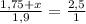 \frac{1,75+x}{1,9}=\frac{2,5}{1}