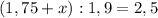 (1,75+x):1,9=2,5