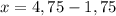 x=4,75-1,75