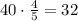 40\cdot\frac{4}{5} =32