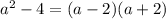 {a}^{2} - 4 = (a - 2)(a + 2)