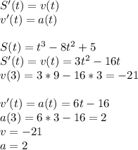 S'(t)=v(t) \\ v'(t)=a(t)\\ \\ S(t)=t^3-8t^2+5 \\ S'(t)=v(t)=3t^2-16t \\ v(3)=3*9-16*3=-21 \\ \\ v'(t)=a(t)=6t-16 \\ a(3)=6*3-16=2 \\ v=-21 \\ a=2