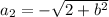 a_{2} =- \sqrt{2+ b^{2} }