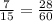 \frac{7}{15} = \frac{28}{60}