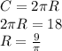 C=2 \pi R \\2 \pi R=18 \\R= \frac{9}{ \pi }