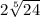 2 \sqrt[5]{24}