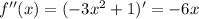 f''(x) = (-3x^2+1)' = -6x