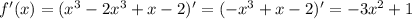 f'(x) = (x^3-2x^3+x-2)' = (-x^3+x-2)' = -3x^2+1