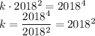 k\cdot2018^2=2018^4&#10;\\\&#10;k= \dfrac{2018^4}{2018^2} =2018^2