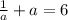 \frac{1}{a} + a=6