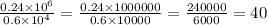 \frac{0.24 \times {10}^{6} }{0.6 \times {10}^{4} } = \frac{0.24 \times 1000000}{0.6 \times 10000} = \frac{240000}{6000} = 40