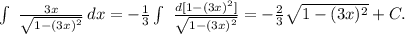 \int\ { \frac{3x}{ \sqrt{1-(3x)^2}} } \, dx=- \frac{1}{3} \int\ { \frac{d[1-(3x)^2]}{ \sqrt{1-(3x)^2}}}=- \frac{2}{3} \sqrt{1-(3x)^2} +C.