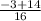 \frac{-3+14}{16}