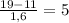 \frac{19-11}{1,6} = 5