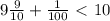 9 \frac{9}{10} + \frac{1}{100} \ \textless \ 10 \\ \\ &#10;