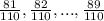 \frac{81}{110} , \frac{82}{110},..., \frac{89}{110}