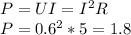 P=UI=I^2R \\ P=0.6^2*5=1.8