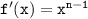 \mathtt{f'(x)=x^{n-1}}