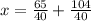 x = \frac{65}{40} + \frac{104}{40}