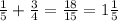 \frac{1}{5} + \frac{3}{4 } = \frac{18}{15} = 1 \frac{1}{5}